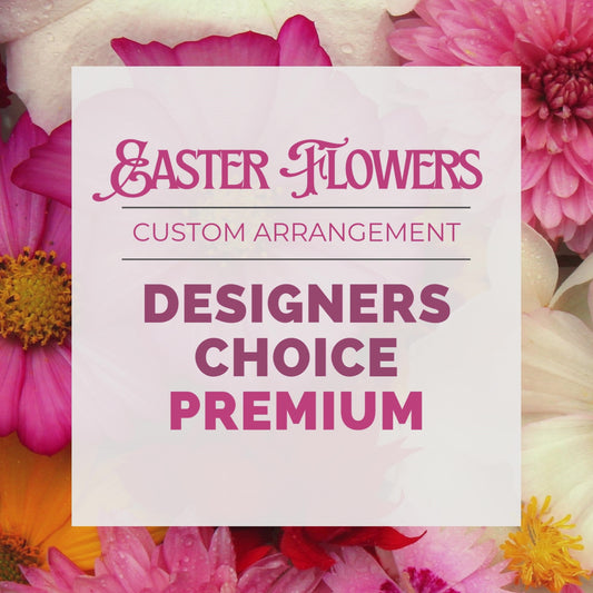 Easter Designers Choice Premium Flower Arrangement
